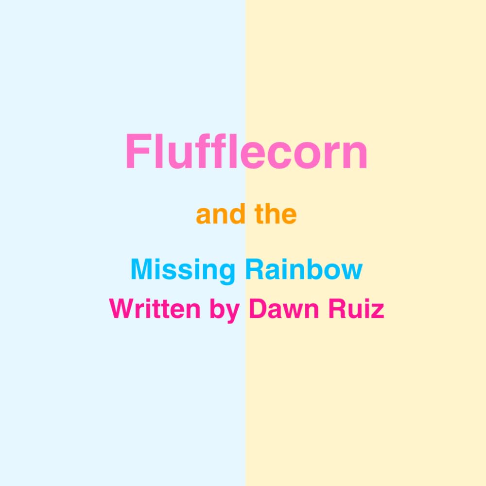Flufflecorn and the Missing Rainbow: A Magical Unicorn Adventure (Flufflecorn Adventures)
