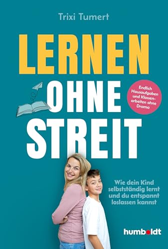 Lernen ohne Streit: Wie dein Kind selbstständig lernt – und du entspannt loslassen kannst. Endlich Hausaufgaben und Klassenarbeiten ohne Drama