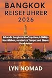 BANGKOK REISEFÜHRER 2026: Erkunde Bangkoks Rooftop-Bars, LGBTQ+-Nachtleben, versteckte Tempel und Street-Food-Kultur