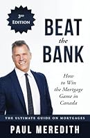 Beat the Bank - How to Win the Mortgage Game in Canada 0993855164 Book Cover