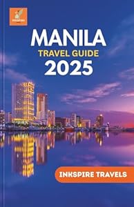 Manila Travel Guide 2025: A Profound Exploration of The City’s Culture, Landmarks, and Hidden Wonders for the Modern Traveler