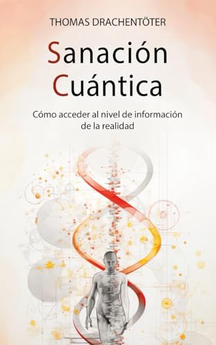 Sanación cuántica y conciencia: Cómo acceder al nivel de información de la realidad