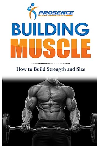Building Muscle: How to Build Strength and Size