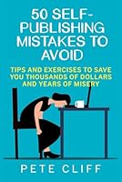 50 Self-Publishing Mistakes to Avoid: Tips and Exercises to Save You Thousands of Dollars and Years of Misery (Indie Author Accelerator) B0D6MZXXWX Book Cover