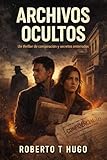 Archivos Ocultos: Un thriller de conspiración y secretos enterrados
