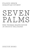 Seven Palms: Das Thomas-Mann-Haus in Pacific Palisades. Los Angeles