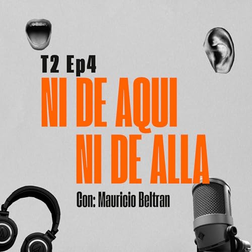 『T2 | Ep.4: Ni de Aqui Ni de Alla con Mauricio Beltran』のカバーアート
