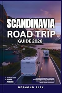 SCANDINAVIA ROAD TRIP GUIDE 2026: The Essential Campervan & Motorhome Companion to Scenic Drives, Detailed Maps, National Parks, and Adventures Across Sweden, Norway, and Denmark