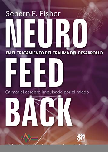 Neurofeedback en el tratamiento del trauma del desarrollo. Calmar el cerebro impulsado por el miedo