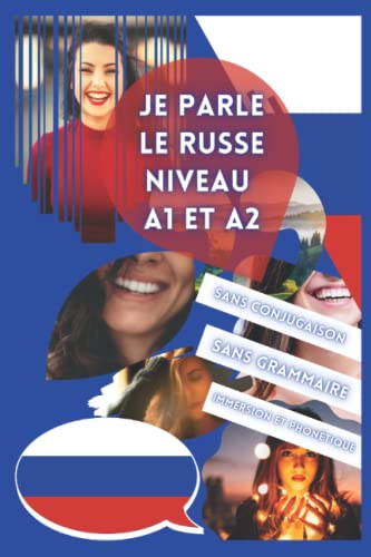 Je parle le russe niveau A1 et A2: Apprendre sans conjugaison ni grammaire.: Livre pour apprendre pour débutant avec phonétique. Débuter le russe. Le ... les nuls en grammaire. Adapté pour enfants. - Lego