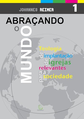 Abraçando o mundo: Teologia de implantação de igrejas relevantes para a sociedade