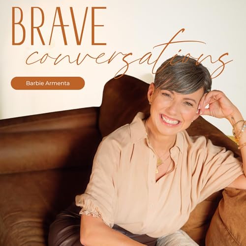 Brave Conversations Podcast Por Barbie Armenta arte de portada