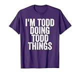 I'm Todd Doing Todd Things Funny Saying Christmas Gifts Idea T-Shirt