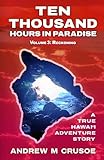 Ten Thousand Hours in Paradise: Reckoning (True Hawaii Puna Adventure)