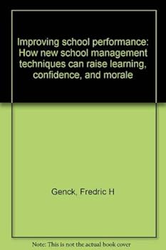 Hardcover Improving school performance: How new school management techniques can raise learning, confidence, and morale Book