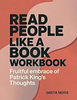 Read People Like A Book Workbook: Fruitful Embrace Of Patrick King's Thoughts B0F62VTCGB Book Cover