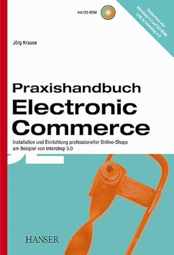 Praxishandbuch Electronic Commerce: Installation und Einrichtung professioneller Online-Shops am Beispiel von Intershop 3.0