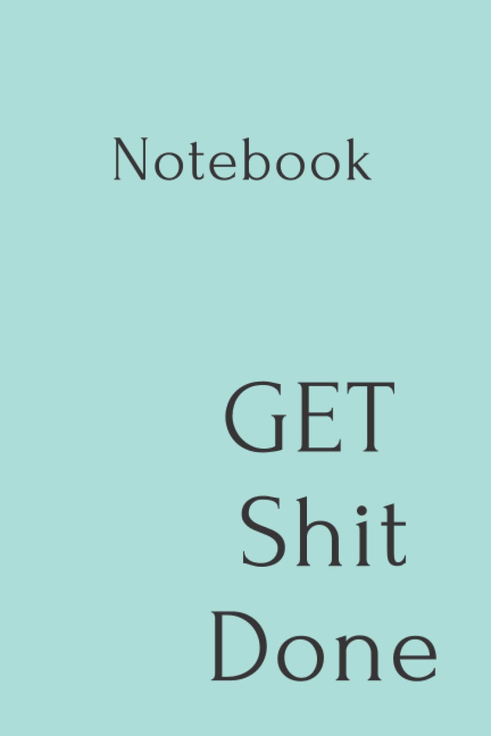 Get shit done: to Do Pad - Get Shit Done - Things to Do Notepad - Things to Do List - 6 x 9 Inch- ( Daily Weekly Monthly Planner, Organizer, Agenda and Calendar with Motivational Quotes)