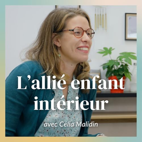 Comment votre enfant int&eacute;rieur influence votre business (et comment en faire un alli&eacute;) / Avec C&eacute;lia Malidin, hypnoth&eacute;rapeute