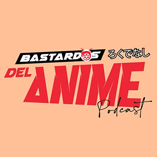Bastardos del Anime Podcast cover art