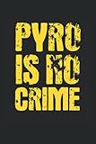  Pyro is no Crime: Pyrotechniker Notizbuch (liniert) Silvester Feuerwerk Pyrotechnik