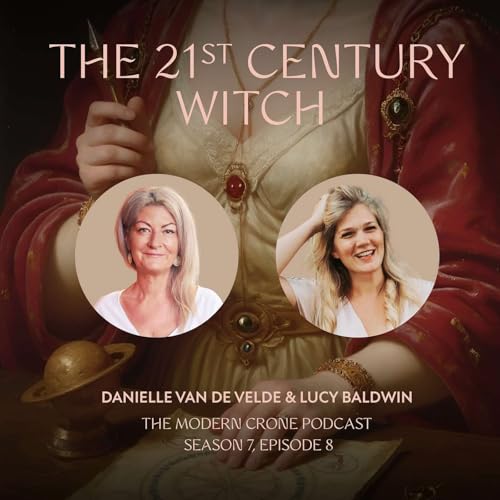 The Modern Crone: Season 7: The 21st Century Witch with Lucy Baldwin