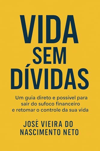 Vida Sem Dívidas: Um guia direto e possível para sair do sufoco f...