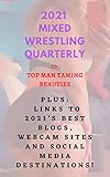 2021 Mixed Wrestling Quarterly. 10 Top Man-Taming Beauties: + links to 2021’s Best Blogs, Webcam Site and Social Media Destinations!