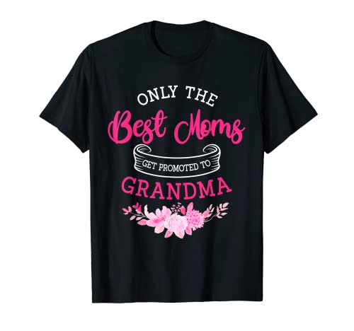 Only the best moms get promoted to grandma gift T-Shirt
