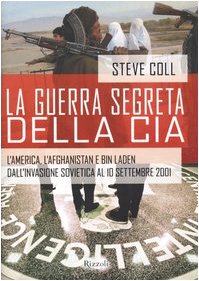 La guerra segreta della CIA. L'America, l'Afghanistan e Bin Laden dall'invasione sovietica al 10 settembre 2001 La guerra segreta della CIA. L'America, l'Afghanistan e Bin Laden dall'invasione sovietica al 10 settembre 2001