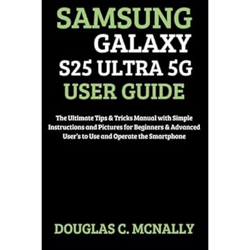 Samsung Galaxy S25 Ultra 5G User Guide: The Ultimate Tips & Tricks Manual with Simple Instructions and Pictures for Beginners & Advanced User’s to Use and Operate the Smartphone