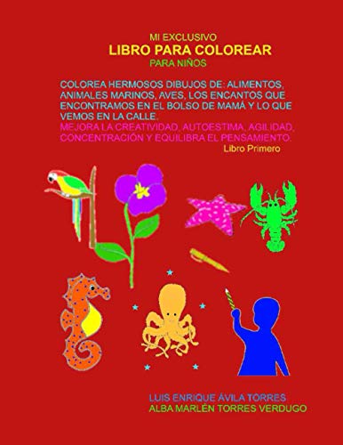 MI EXCLUSIVO LIBRO PARA COLOREAR PARA NIÑOS: COLOREA HERMOSOS DIBUJOS DE: ALIMENTOS, ANIMALES MARINOS, AVES, LOS ENCANTOS QUE ENCONTRAMOS EN EL BOLSO ... CONCENTRACIÓN Y AGILIDAD. (Spanish Edition)
