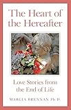 The Heart of the Hereafter: Love Stories from the End of Life