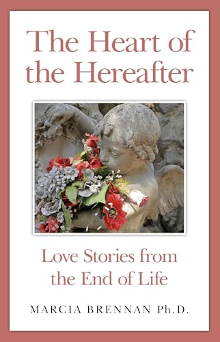 The Heart of the Hereafter: Love Stories from the End of Life