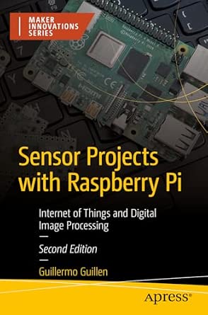 Sensor Projects with Raspberry Pi: Internet of Things and Digital Image Processing Second Edition-Wow! eBook