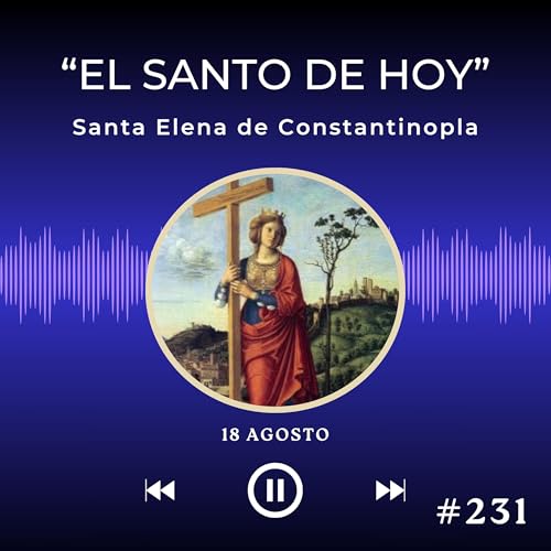 #231 Santa Elena de Constantinopla