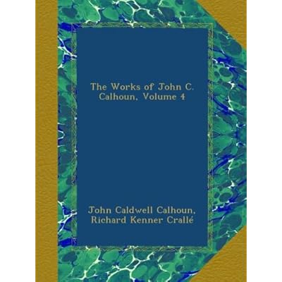 The Works of John C. Calhoun, Volume 4