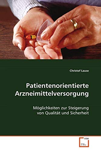 Patientenorientierte Arzneimittelversorgung: Möglichkeiten zur Steigerung von Qualität und Sicherheit (German Edition)