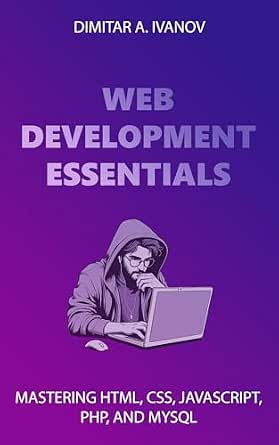 Web Development Essentials: Mastering HTML, CSS, JavaScript, PHP, and ...