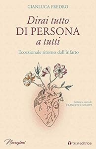 Vedi scheda su Amazon Dirai tutto di persona a tutti. Eccezionale ritorno dall'infarto