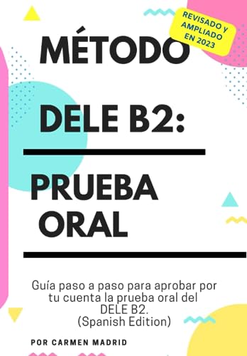 Método Dele B2: Prueba Oral: Guía Paso A Paso Para Aprobar Por Tu Cuenta La Prueba Oral Del Dele B2 (Spanish Edition): 1