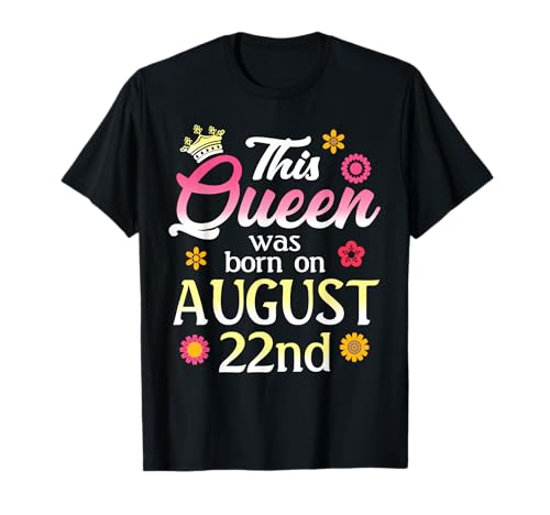 This Queen Was Born on August 22nd Birthday Flowers Aug 22 T-Shirt