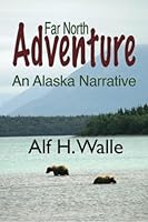 Far North Adventure An Alaska Narative 159433157X Book Cover