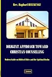 DILIGENT APPROACH TOWARD CHRISTIAN COUNSELLING: Modern Guide on Biblical Ethics and the Spiritual Realm