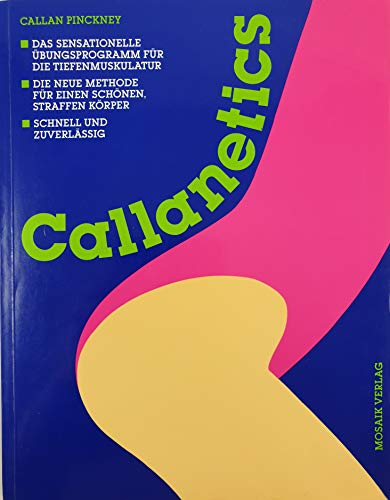 Callanetics: Das sensationelle Übungsprogramm für die Tiefenmuskulatur - Die neue Methode für ein Callanetics: Das sensationelle Übungsprogramm für die Tiefenmuskulatur - Die neue Methode für ein