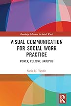 Visual Communication for Social Work Practice: Power, Culture, Analysis (Routledge Advances in Social Work)