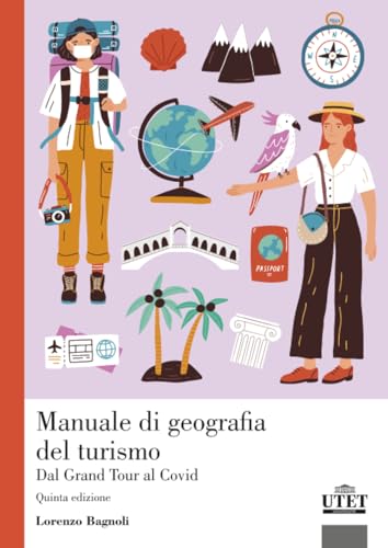 Manuale di geografia del turismo: Dal Grand Tour al Covid