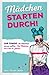 Mädchen starten durch!: 146 Dinge, die Mädchen wissen sollten – Für Mädchen von 9 bis 14 Jahren