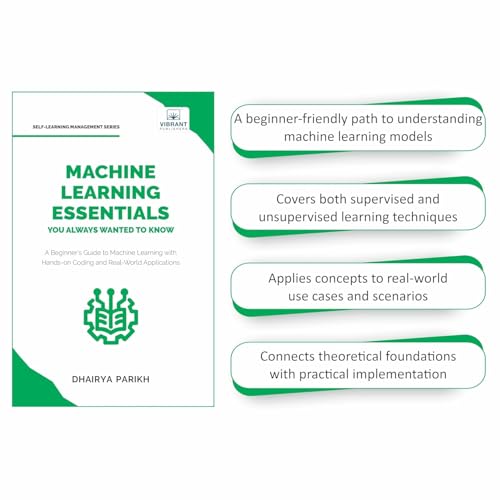 Image of Machine Learning Essentials You Always Wanted to Know: A Hands-On Beginner's Guide to Mastering AI, Supervised, Unsupervised, and Deep Learning Algorithms (Self-Learning Management)