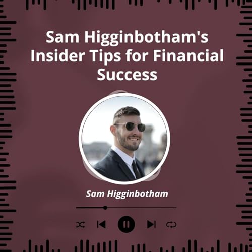 Sam Higginbothams Insider Tips for Financial Success